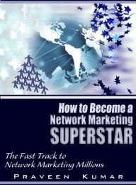 Title: How to Become Network Marketing Superstar, Author: Praveen Kumar