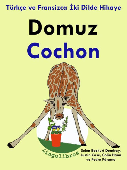 Türkçe ve Fransizca Iki Dilde Hikaye: Domuz - Cochon - Fransizca Ögrenme Serisi