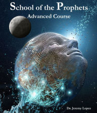 Title: School of the Prophets- Advanced Course, Author: Jeremy Lopez