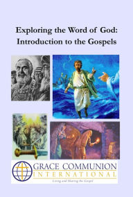 Title: Exploring the Word of God: Introduction to the Gospels, Author: Grace Communion International