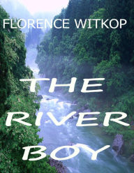 Title: The River Boy, Author: Florence Witkop