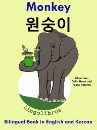 Title: Bilingual Book in English and Korean: Monkey - wonsung-i - Learn Korean Series, Author: LingoLibros