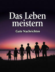 Title: Das Leben meistern, Author: gutenachrichten