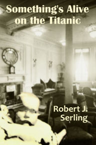 Title: Something's Alive On The Titanic, Author: Robert J. Serling