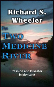 Title: The Two Medicine River, Author: Richard S. Wheeler