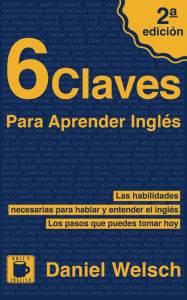 Title: 6 Claves Para Aprender Inglés (Segunda Edición), Author: Daniel Welsch