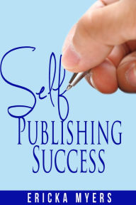 Title: Self Publishing Success, Author: Ericka Myers
