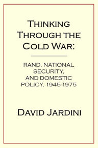 Title: Thinking Through the Cold War, Author: David Jardini