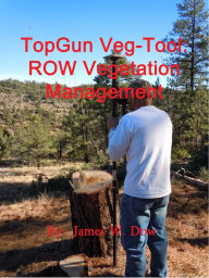 Title: TopGun Veg-Tool: ROW Vegetation Management, Author: James W. Dow