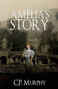 Title: Amelia's Story, Author: C.P. Murphy