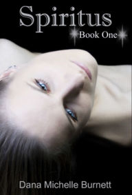 Title: Spiritus, a Paranormal Romance (Spiritus Series Book#1), Author: Dana Michelle Burnett