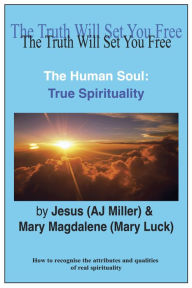 Title: The Human Soul: True Spirituality, Author: Jesus (AJ Miller)