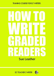 Title: How To Write Graded Readers, Author: Sue Leather