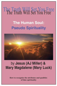 Title: The Human Soul: Pseudo Spirituality, Author: Jesus (AJ Miller)