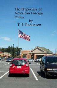 Title: The Hypocrisy of American Foreign Policy, Author: T. J. Robertson