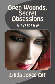 Title: Open Wounds, Secret Obsessions, Author: Linda Joyce Ott