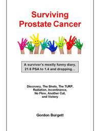 Title: Surviving Prostate Cancer: A survivor's mostly funny diary, Author: Gordon Burgett