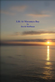 Title: Life At Macamya Bay, Author: David Huffman