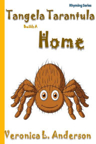 Title: Tangela Tarantula Builds A Home, Author: Veronica Anderson