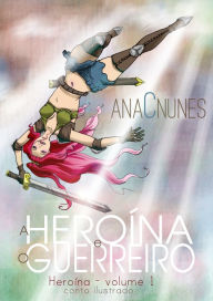 Title: A Heroína e o Guerreiro, Author: Ana C. Nunes