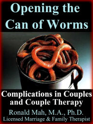 Title: Opening the Can of Worms, Complications in Couples and Couple Therapy, Author: Ronald Mah