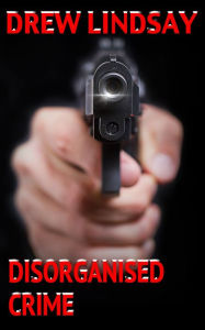 Title: Disorganised Crime, Author: Drew Lindsay