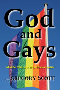 Title: God and Gays: What the Bible Says about Homosexuality, Author: Gregory Scott