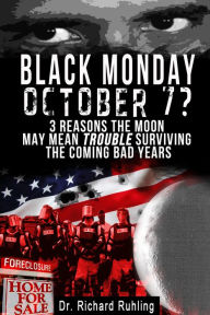 Title: Black Monday, October 7? 3 Reasons the Moon May Mean Trouble Surviving the Coming Bad Years, Author: Richard Ruhling