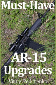 Title: Must Have AR-15 Upgrades, Author: Vitaly Pedchenko