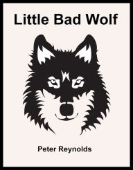 Title: Little Bad Wolf, Author: Peter Reynolds