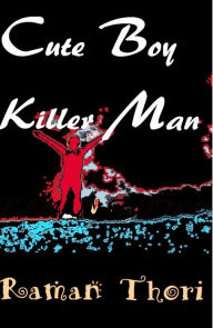 Title: Cute Boy Killer Man: Part I, Author: Raman Thori