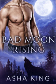Title: Bad Moon Rising, Author: Asha King