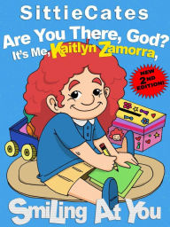 Title: Are You There, God? It's Me, Kaitlyn Zamorra, Smiling at You, Author: SittieCates