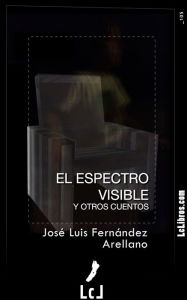 Title: El espectro visible y otros cuentos, Author: José Luis Fernández Arellano