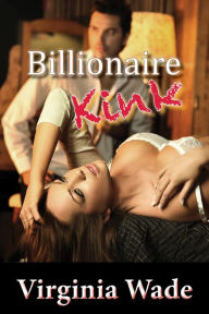 Title: Billionaire Kink, Author: Virginia Wade