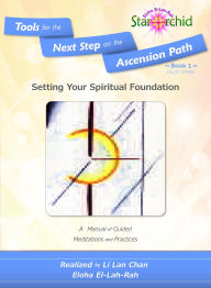 Title: Setting Your Spiritual Foundation: A Manual of Guided Meditations and Processes [Tools for the Next Step on the Ascension Path - Book 1], Author: Li Lan Chan