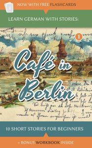 Title: Learn German With Stories: Cafe In Berlin - 10 Short Stories For Beginners, Author: Andre Klein