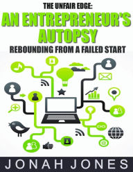 Title: An Entrepreneur's Autopsy: Rebounding From A Failed Start, Author: Jonah Jones