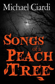 Title: Songs of a Peach Tree, Author: Michael Ciardi