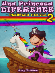 Title: Una Princesa Diferente - Princesa Pirata 2 (Libro infantil ilustrado), Author: Amy Potter