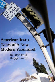 Title: Americanifesto: Tales of a New Modern Scoundrel, Author: John Paul Roggenkamp