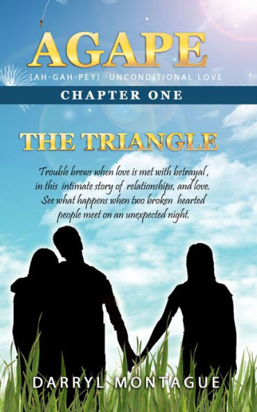 Agape (AH-GAH-PEY):Chapter One ~ The Triangle