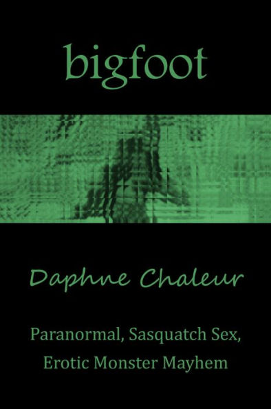 Bigfoot Paranormal Sasquatch Sex Erotic Monster Mayhem By Daphne Chaleur Ebook Barnes 4606