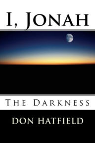 Title: I Jonah, The Darkness, Author: Don Hatfield