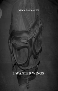 Title: I Wanted Wings, Author: Mika Paananen