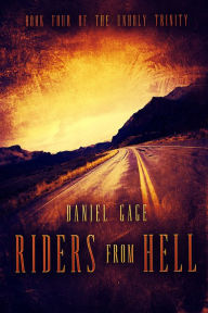 Title: Riders From Hell: Book 4 of The Unholy Trinity, Author: Daniel Gage