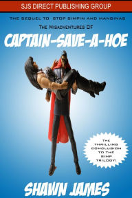 Title: The Misadventures of Captain-Save-A-Hoe, Author: Shawn James