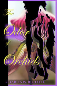 Title: The Odor of Orchids, Author: Charles Bechtel