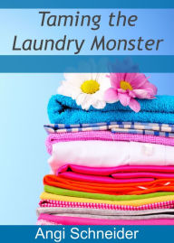 Title: {The Busy Mom's Guide} Taming the Laundry Monster, Author: Angi Schneider