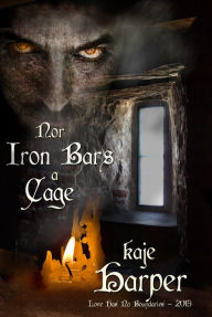 Title: Nor Iron Bars a Cage, Author: Kaje Harper